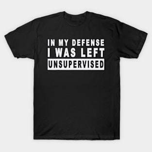 Funny In my defense i was left unsupervised Short Sleeve T-Shirt T-Shirt